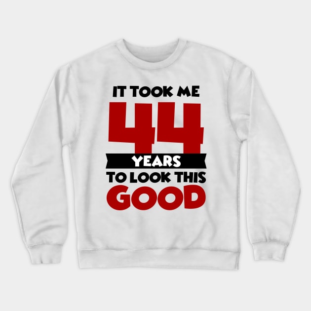 It took me 44 years to look this good Crewneck Sweatshirt by colorsplash